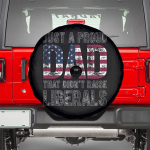 Just A Proud Dad that Didn't Raise Liberals Spare Tire Cover Funny Father's Day 4th of July