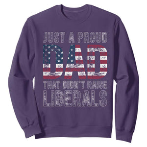 Just A Proud Dad that Didn't Raise Liberals Sweatshirt Funny Father's Day 4th of July
