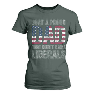 Just A Proud Dad that Didn't Raise Liberals T Shirt For Women Funny Father's Day 4th of July