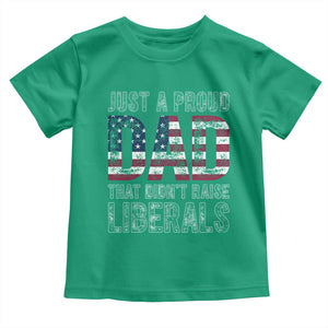 Just A Proud Dad that Didn't Raise Liberals Toddler T Shirt Funny Father's Day 4th of July