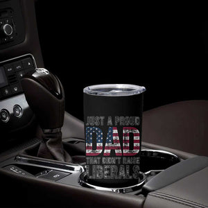 Just A Proud Dad that Didn't Raise Liberals Tumbler Cup Funny Father's Day 4th of July