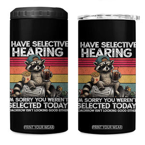I Have Selective Hearing You were Not Selected 4 in 1 Can Cooler Tumbler Funny Sarcastic Saying Father's Day