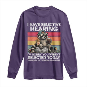I Have Selective Hearing You were Not Selected Long Sleeve Shirt Funny Sarcastic Saying Father's Day