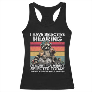I Have Selective Hearing You were Not Selected Racerback Tank Top Funny Sarcastic Saying Father's Day