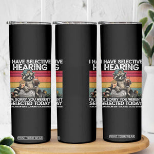 I Have Selective Hearing You were Not Selected Skinny Tumbler Funny Sarcastic Saying Father's Day