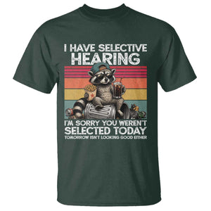 I Have Selective Hearing You were Not Selected T Shirt Funny Sarcastic Saying Father's Day