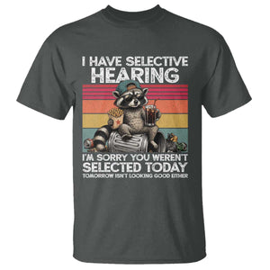 I Have Selective Hearing You were Not Selected T Shirt Funny Sarcastic Saying Father's Day