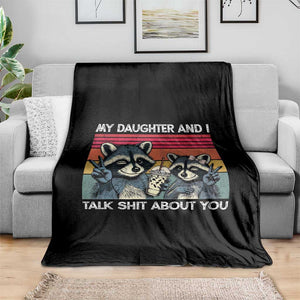 My Daughter And I Talk Shit About You Throw Blanket Funny Raccoon Dad Gift