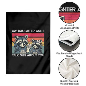 My Daughter And I Talk Shit About You Garden Flag Funny Raccoon Dad Gift