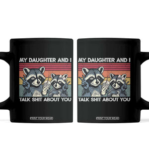 My Daughter And I Talk Shit About You Coffee Mug Funny Raccoon Dad Gift