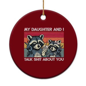 My Daughter And I Talk Shit About You Ceramic Ornament Funny Raccoon Dad Gift