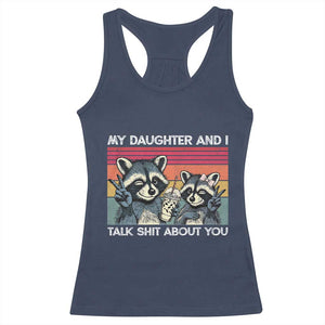 My Daughter And I Talk Shit About You Racerback Tank Top Funny Raccoon Dad Gift
