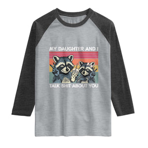 My Daughter And I Talk Shit About You Raglan Shirt Funny Raccoon Dad Gift