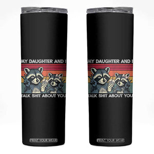 My Daughter And I Talk Shit About You Skinny Tumbler Funny Raccoon Dad Gift