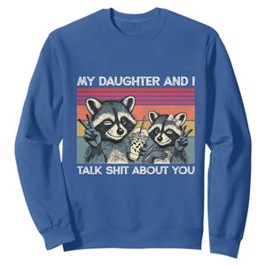 My Daughter And I Talk Shit About You Sweatshirt Funny Raccoon Dad Gift
