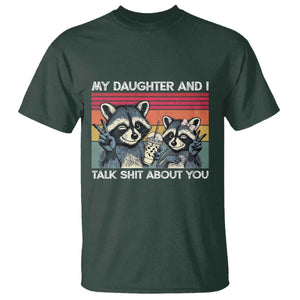 My Daughter And I Talk Shit About You T Shirt Funny Raccoon Dad Gift TS14 Dark Forest Green Print Your Wear