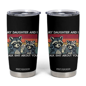 My Daughter And I Talk Shit About You Tumbler Cup Funny Raccoon Dad Gift