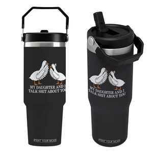 My Daughter And I Talk Shit About You Flip Straw Tumbler Funny Sarcastic Dad Father's Day