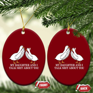 My Daughter And I Talk Shit About You Ceramic Ornament Funny Sarcastic Dad Father's Day