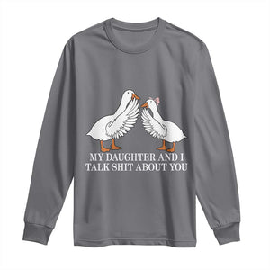 My Daughter And I Talk Shit About You Long Sleeve Shirt Funny Sarcastic Dad Father's Day