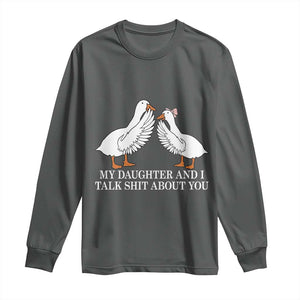 My Daughter And I Talk Shit About You Long Sleeve Shirt Funny Sarcastic Dad Father's Day