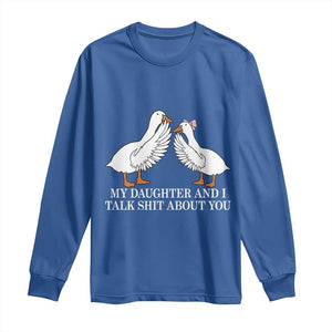 My Daughter And I Talk Shit About You Long Sleeve Shirt Funny Sarcastic Dad Father's Day