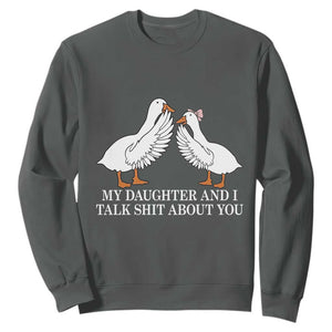 My Daughter And I Talk Shit About You Sweatshirt Funny Sarcastic Dad Father's Day