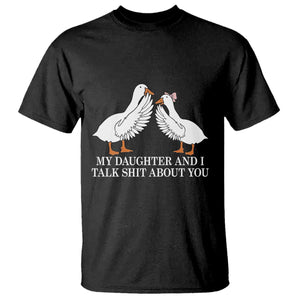 My Daughter And I Talk Shit About You T Shirt Funny Sarcastic Dad Father's Day