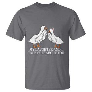 My Daughter And I Talk Shit About You T Shirt Funny Sarcastic Dad Father's Day