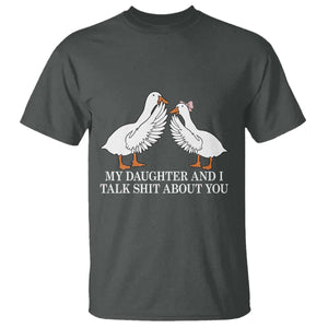 My Daughter And I Talk Shit About You T Shirt Funny Sarcastic Dad Father's Day