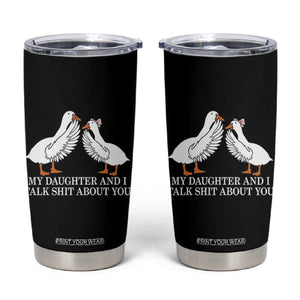 My Daughter And I Talk Shit About You Tumbler Cup Funny Sarcastic Dad Father's Day