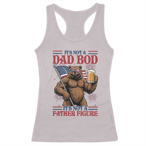 It's Not A Dad BOD It's A Father Figure Racerback Tank Top Dad Bear Drinking Beer 4th of July
