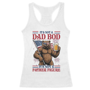 It's Not A Dad BOD It's A Father Figure Racerback Tank Top Dad Bear Drinking Beer 4th of July