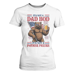 It's Not A Dad BOD It's A Father Figure T Shirt For Women Dad Bear Drinking Beer 4th of July
