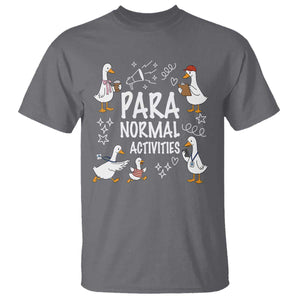 Silly Goose Para Normal Activities T Shirt Funny SPED Teachers Aide Para Normal Activities TS14 Charcoal Print Your Wear