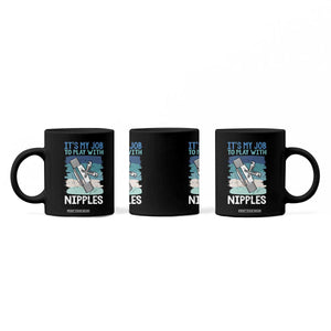 Funny Plumber Plumbing Coffee Mug It Is My Job To Play With Nipples TS14 Print Your Wear