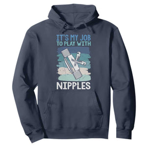 Funny Plumber Plumbing Hoodie It Is My Job To Play With Nipples TS14 Navy Print Your Wear