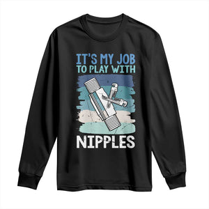 Funny Plumber Plumbing Long Sleeve Shirt It Is My Job To Play With Nipples TS14 Black Print Your Wear