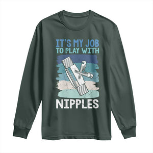 Funny Plumber Plumbing Long Sleeve Shirt It Is My Job To Play With Nipples TS14 Dark Forest Green Print Your Wear