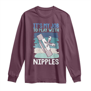 Funny Plumber Plumbing Long Sleeve Shirt It Is My Job To Play With Nipples TS14 Maroon Print Your Wear