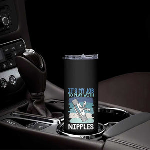 Funny Plumber Plumbing Skinny Tumbler It Is My Job To Play With Nipples TS14 Print Your Wear