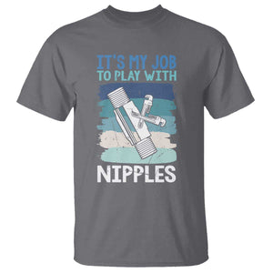 Funny Plumber Plumbing T Shirt It Is My Job To Play With Nipples TS14 Charcoal Print Your Wear