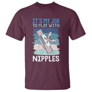 Funny Plumber Plumbing T Shirt It Is My Job To Play With Nipples TS14 Maroon Print Your Wear