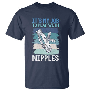 Funny Plumber Plumbing T Shirt It Is My Job To Play With Nipples TS14 Navy Print Your Wear