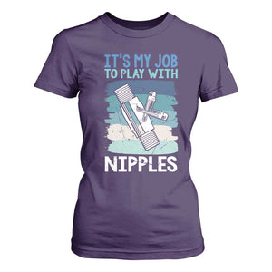 Funny Plumber Plumbing T Shirt For Women It Is My Job To Play With Nipples TS14 Purple Print Your Wear