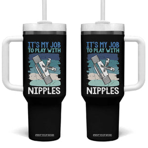 Funny Plumber Plumbing Tumbler With Handle It Is My Job To Play With Nipples TS14 One Size: 40 oz Black Print Your Wear