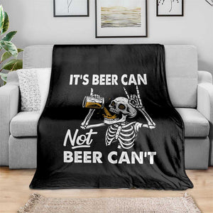 Funny Skeleton Beer Throw Blanket It Is Beer Can Not Beer Can Not TS14 Print Your Wear