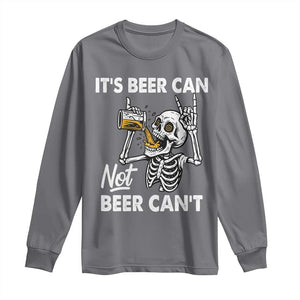 Funny Skeleton Beer Long Sleeve Shirt It Is Beer Can Not Beer Can Not TS14 Charcoal Print Your Wear
