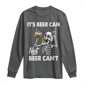 Funny Skeleton Beer Long Sleeve Shirt It Is Beer Can Not Beer Can Not TS14 Dark Heather Print Your Wear