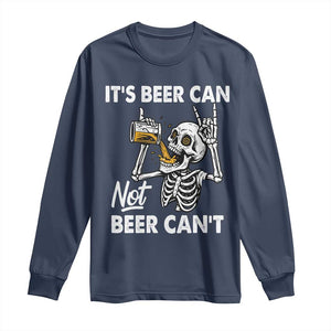 Funny Skeleton Beer Long Sleeve Shirt It Is Beer Can Not Beer Can Not TS14 Navy Print Your Wear